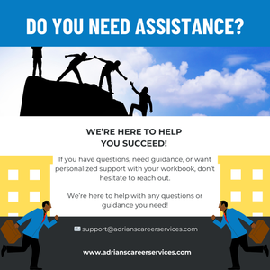 Do you need assistance? We're here to help you succeed with personalized guidance and support for your career workbook. Contact us at support@adrianscareerservices.com.